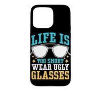 Life Is Too Short To Wear Ugly Glasses Case for iPhone 15 Pro Max
