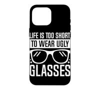 Life Is Too Short To Wear Ugly Glasses Case for iPhone 16 Pro Max