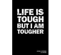 Life Is Tough But I Am Tougher: Notebook, Journal, Or Diary | 110 Blank Lined Pages | 6" X 9" | Matte Finished Soft Cover