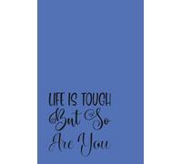 Life is Tough But So Are You: A Resilience Journal for Finding Strength in the Struggle and Writing Your Way Through the Storm (Joy and Faith)