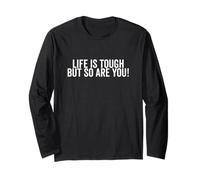 Life is Tough But So Are You Inspirational Quote Long Sleeve T-Shirt