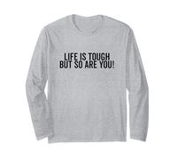 Life is Tough But So Are You Inspirational Quote Long Sleeve T-Shirt