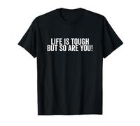 Life is Tough But So Are You Inspirational Quote T-Shirt