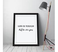 Life Is Tough But So Are You Positivity Quote - Framed Wall Art Picture Print - A4 - Black Frame