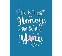 Life Is Tough Honey, But So Are You: Caring Quote Blue & White Design, Composition Notebook College Ruled, Large 8.5" x 11" 120 Pages, Novelty Gift Notepad, Soft Feel Cover
