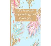 Life Is Tough My Darling But So Are You Notebook Beautiful Feathered Bohemian Inspiration College Ruled 6 x 9 Blank Lined