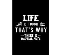 Life Is Tough That's Why There Is Martial Arts: Martial Arts Lover Journal | Great Christmas & Birthday Gift Idea for Martial Arts Fan | Martial Arts ... Martial Arts Fan Diary | 100 pages 6x9 inches
