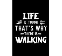Life Is Tough That's Why There Is Walking: Walking Lover Journal | Great Christmas & Birthday Gift Idea for Walking Fan | Walking Theme Notebook | Walking Fan Diary | 100 pages 6x9 inches