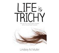 Life is Trichy: Memoir of a mental health therapist with a mental health disorder