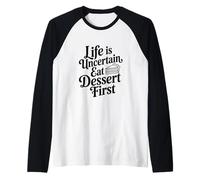 Life is Uncertain Eat Dessert First Funny Quote Raglan Baseball Tee