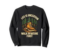 Life Is Uncertain Walk In Nature First Hiking Outdoor Sweatshirt
