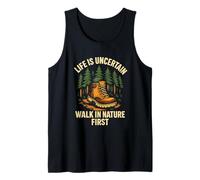 Life Is Uncertain Walk In Nature First Hiking Outdoor Tank Top