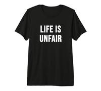 Life is Unfair Premium T-Shirt