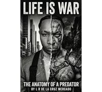 LIFE IS WAR: THE ANATOMY OF A PREDATOR