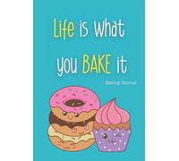 Life is what you bake it: Baking Journal for children and teens, great gift