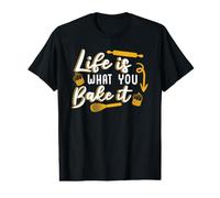 Life is What You Bake It Bread Expert Pastry Chef Bakery Value Graphic T-Shirt