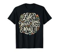 Life is What You Make It Inspirational Positive Quote T-Shirt