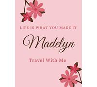 Life Is What You Make It Madelyn, Travel With Me: Personalised Travel Tourism Journal Notebook, with Pink Floral Design Cover Including Inspirational ... or Work, Sketchbook Girl Names/Initials
