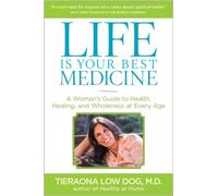 Life Is Your Best Medicine: A Woman's Guide to Health, Healing, and Wholeness at Every Age