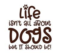 Life isn t All About Dog Wall Decals PVC 42x43.5cm Window Decals Coffee