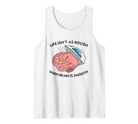 Life Isn’t As Rough When Brain is Smooth Funny Saying Tank Top