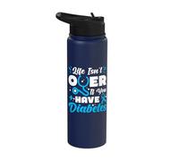 Life isn’t Over if You Have Diabetes - Type 1 Diabetes Stainless Steel Insulated Water Bottle