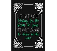 Life Isn't About Waiting For The Storm To Pass. It's About Learning To Dance In The Rain: Blank Lined And Dot Grid Paper Notebook for Writing /110 pages /6"x9"