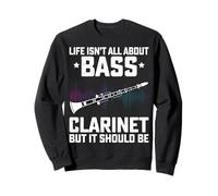 Life Isn't All About Bass Clarinet - Bass Clarinet Player Sweatshirt