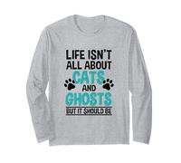 Life Isn't All About Cats and Ghosts, Ghost Hunter Long Sleeve T-Shirt
