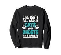 Life Isn't All About Cats and Ghosts, Ghost Hunter Sweatshirt