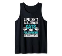 Life Isn't All About Cats And Pole Dancing, Pole Dancer Tank Top