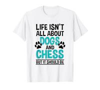 Life Isn't All About Dogs And Chess, Chess Player T-Shirt