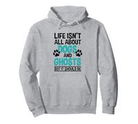 Life Isn't All About Dogs and Ghosts, Ghost Hunter Pullover Hoodie