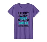Life Isn't All About Dogs And Vanlife, Van Camping T-Shirt