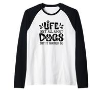 Life Isn't All About Dogs - But It Should Be Raglan Baseball Tee