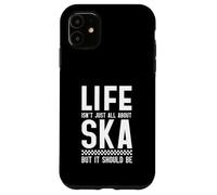 Life Isn't All About Ska But It Should Be Case for iPhone 11