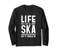 Life Isn't All About Ska But It Should Be Long Sleeve T-Shirt