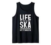 Life Isn't All About Ska But It Should Be Tank Top