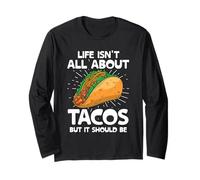 Life Isn't All About Tacos But It Should Be Tacos Taco Food Long Sleeve T-Shirt