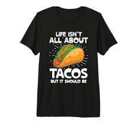 Life Isn't All About Tacos But It Should Be Tacos Taco Food Premium T-Shirt
