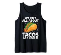 Life Isn't All About Tacos But It Should Be Tacos Taco Food Tank Top