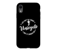 Life isn't all about Unicycle but it should be! Case for iPhone XR