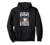 Life Isn't All Blueprints And Coffee Architect Architecture Pullover Hoodie
