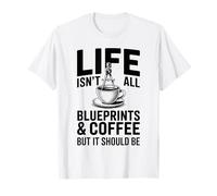 Life Isn't All Blueprints and Coffee Architect Architecture T-Shirt
