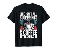 Life Isn't All Blueprints and Coffee Architect Architecture T-Shirt