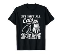 Life Isn't All Cats And American Football But It Should Be T-Shirt