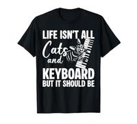 Life Isnt All Cats And Keyboard But It Should Be T-Shirt
