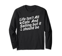 Life Isn't All Cats and Sailing but it Should be Long Sleeve T-Shirt