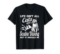 Life Isn't All Cats And Scuba Diving But It Should Be T-Shirt