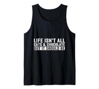 Life Isn't All Cats & Chocolate But It Should Be Funny Cat Tank Top